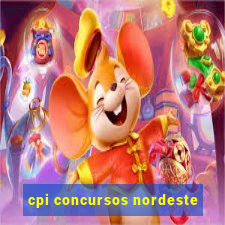 cpi concursos nordeste